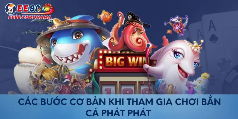 Các bước cơ bản khi tham gia chơi bắn cá phát phát 