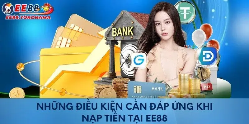 Những điều kiện cần biết khi nạp tiền vào tài khoản